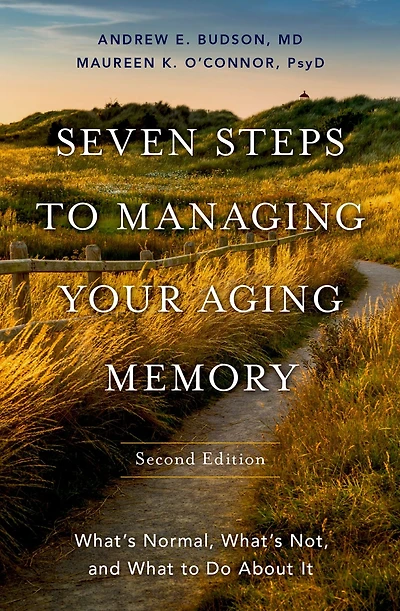 Seven Steps to Managing Your Aging Memory: What's Normal, Not, and What Do About It