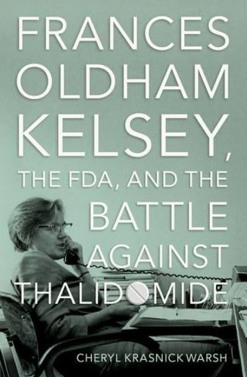 Frances Oldham Kelsey, the FDA, and Battle against Thalidomide