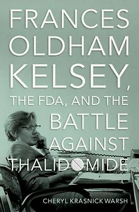 Frances Oldham Kelsey, the FDA, and Battle against Thalidomide