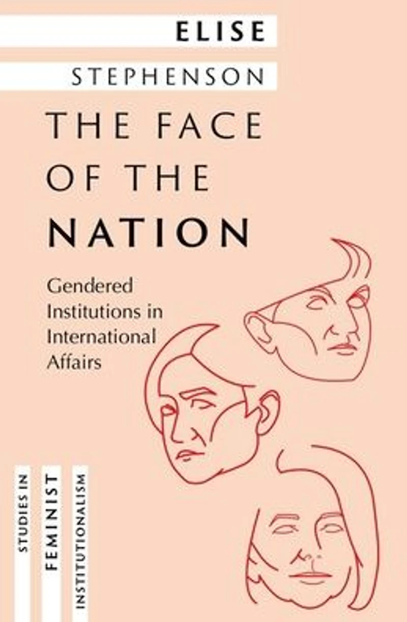 the Face of Nation: Gendered Institutions International Affairs