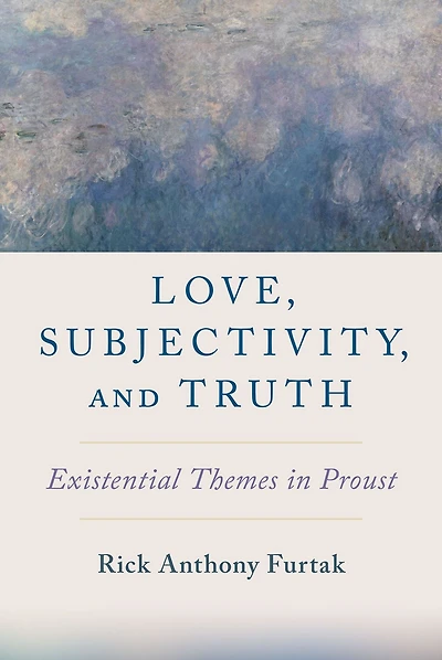 Love, Subjectivity, and Truth: Existential Themes Proust