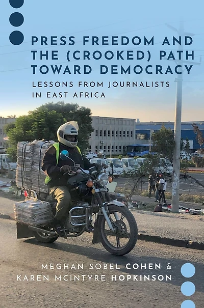 Press Freedom and the (Crooked) Path Toward Democracy: Lessons from Journalists East Africa