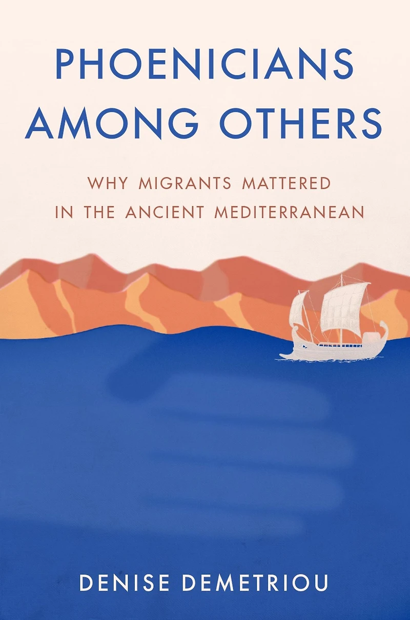 Phoenicians among Others: Why Migrants Mattered the Ancient Mediterranean