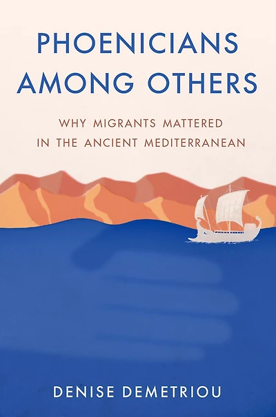 Phoenicians among Others: Why Migrants Mattered the Ancient Mediterranean