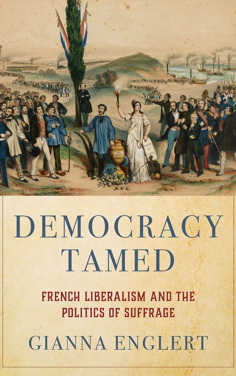 Democracy Tamed: French Liberalism and the Politics of Suffrage