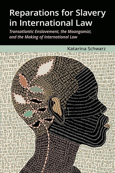 Reparations for Slavery International Law: Transatlantic Enslavement, the Maangamizi, and Making of Law