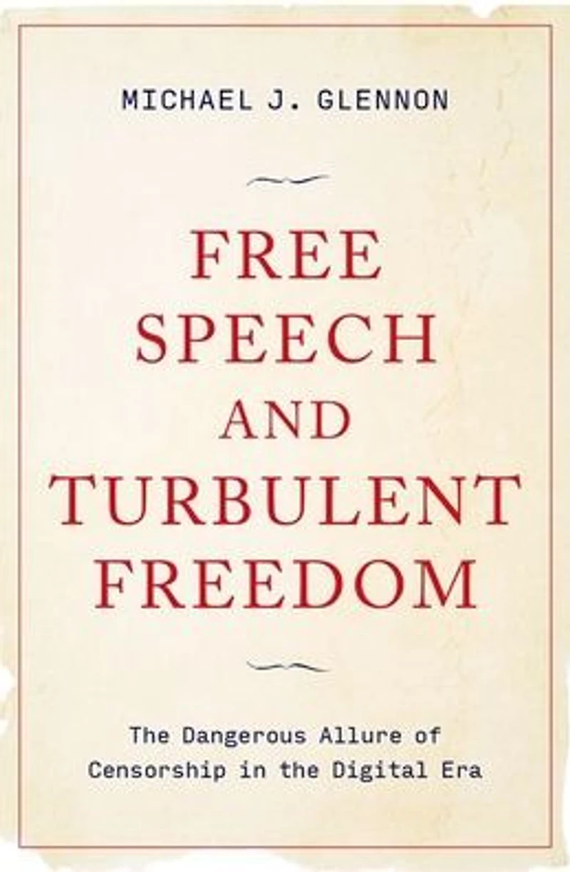 Free Speech and Turbulent Freedom: the Dangerous Allure of Censorship Digital Era