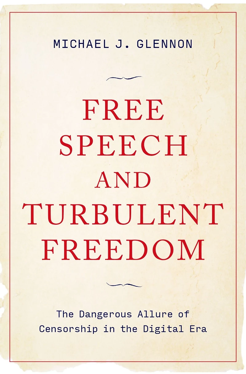 Free Speech and Turbulent Freedom: the Dangerous Allure of Censorship Digital Era