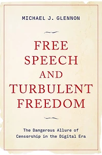 Free Speech and Turbulent Freedom: the Dangerous Allure of Censorship Digital Era