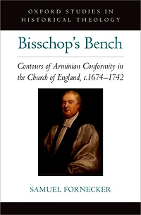 Bisschop's Bench: Contours of Arminian Conformity the Church England, c.1674-1742