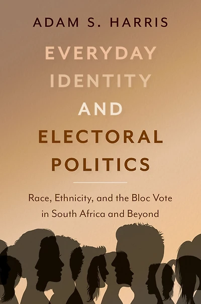 Everyday Identity and Electoral Politics: Race, Ethnicity, the Bloc Vote South Africa Beyond