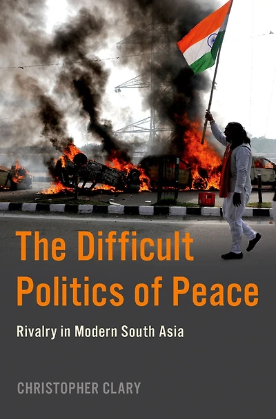 The Difficult Politics of Peace: Rivalry Modern South Asia