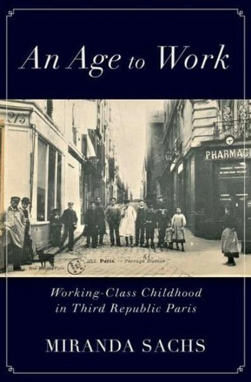 An Age to Work: Working-Class Childhood Third Republic Paris