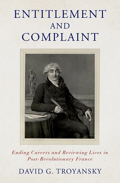 Entitlement and Complaint: Ending Careers Reviewing Lives Post-Revolutionary France