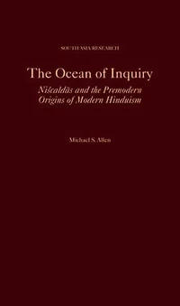 the Ocean of Inquiry: Niscaldas and Premodern Origins Modern Hinduism