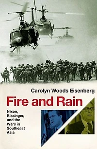 Fire and Rain: Nixon, Kissinger, the Wars Southeast Asia