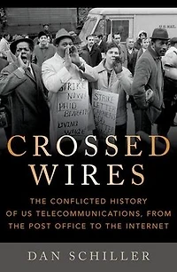 Crossed Wires: The Conflicted History of US Telecommunications, From Post Office To Internet