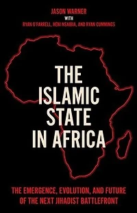 the Islamic State Africa: Emergence, Evolution, and Future of Next Jihadist Battlefront