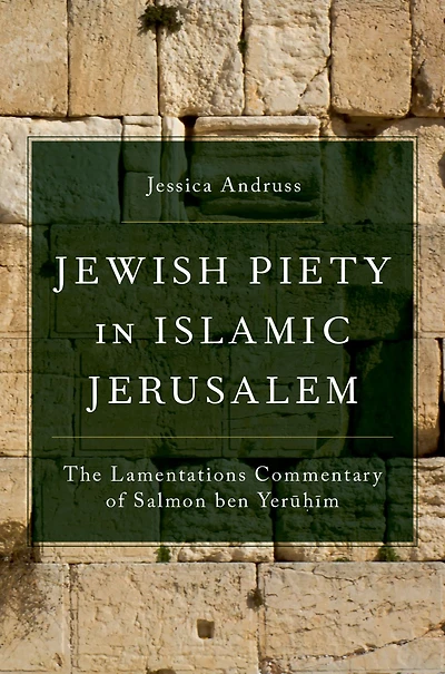 Jewish Piety Islamic Jerusalem: The Lamentations Commentary of Salmon ben Yeruhim