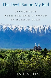 the Devil Sat on My Bed: Encounters with Spirit World Mormon Utah