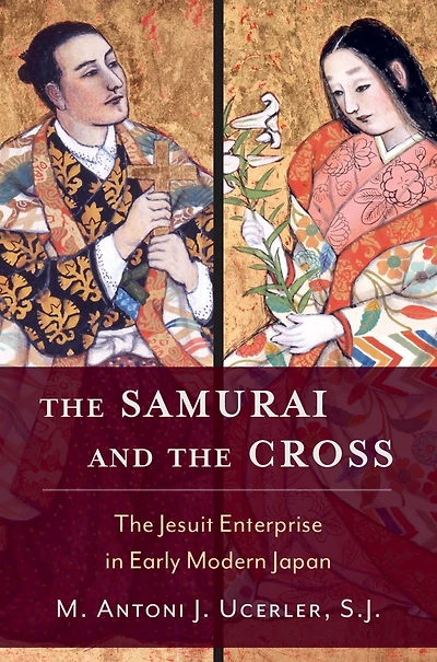 The Samurai and Cross: Jesuit Enterprise Early Modern Japan