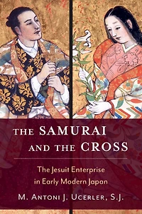 The Samurai and Cross: Jesuit Enterprise Early Modern Japan