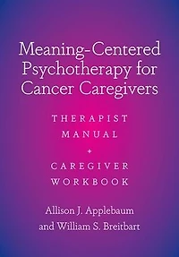 Meaning-Centered Psychotherapy for Cancer Caregivers: Therapist Manual and Caregiver Workbook