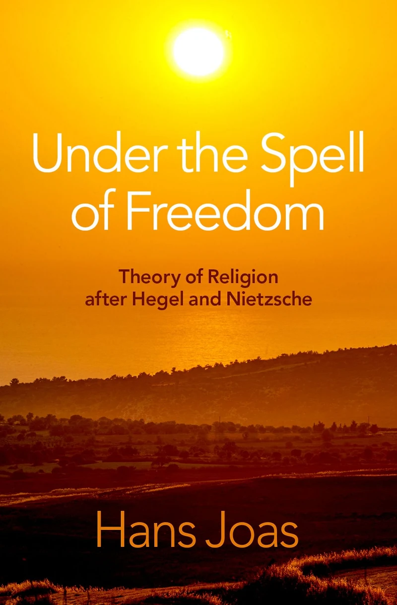 Under the Spell of Freedom: Theory Religion after Hegel and Nietzsche