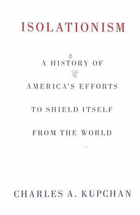 Isolationism: A History of America's Efforts to Shield Itself from the World