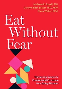 Eat Without Fear: Harnessing Science to Confront and Overcome Your Eating Disorder