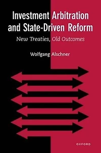 Investment Arbitration and State-Driven Reform: New Treaties, Old Outcomes