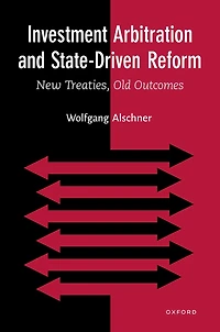 Investment Arbitration and State-Driven Reform: New Treaties, Old Outcomes
