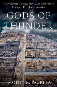 Gods of Thunder: How Climate Change, Travel, and Spirituality Reshaped Precolonial America