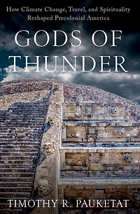 Gods of Thunder: How Climate Change, Travel, and Spirituality Reshaped Precolonial America