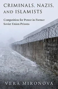 Criminals, Nazis, and Islamists: Competition for Power Former Soviet Union Prisons
