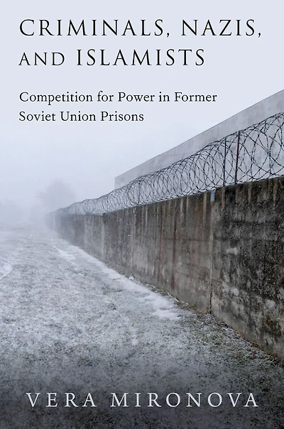 Criminals, Nazis, and Islamists: Competition for Power Former Soviet Union Prisons