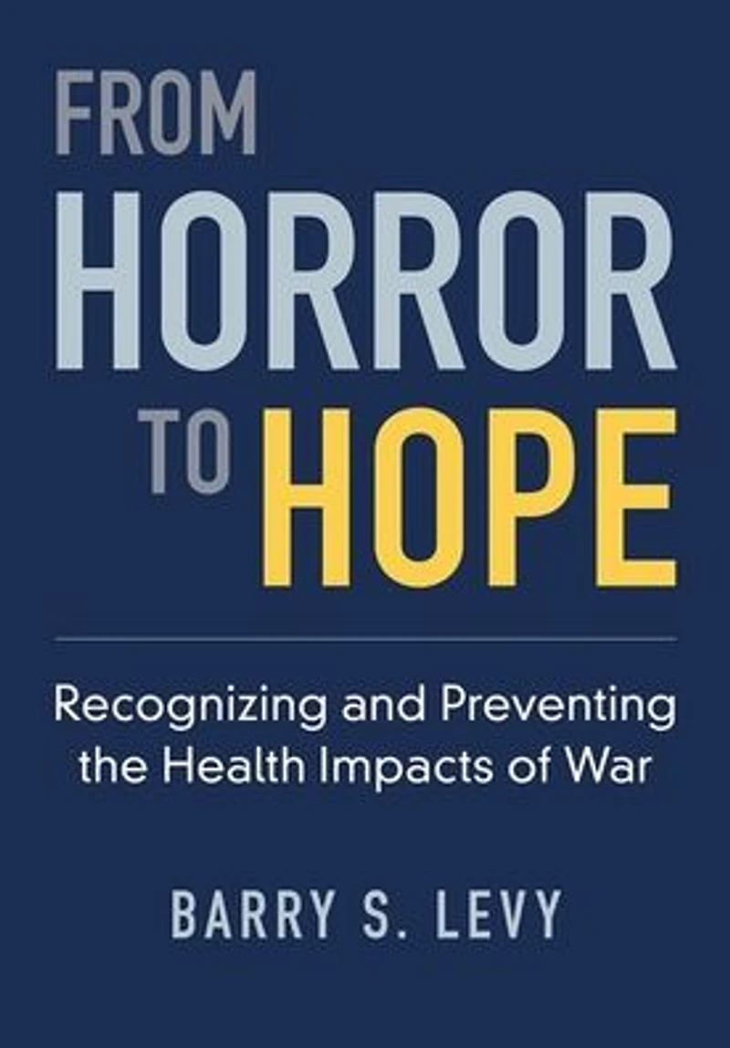 From Horror to Hope: Recognizing and Preventing the Health Impacts of War