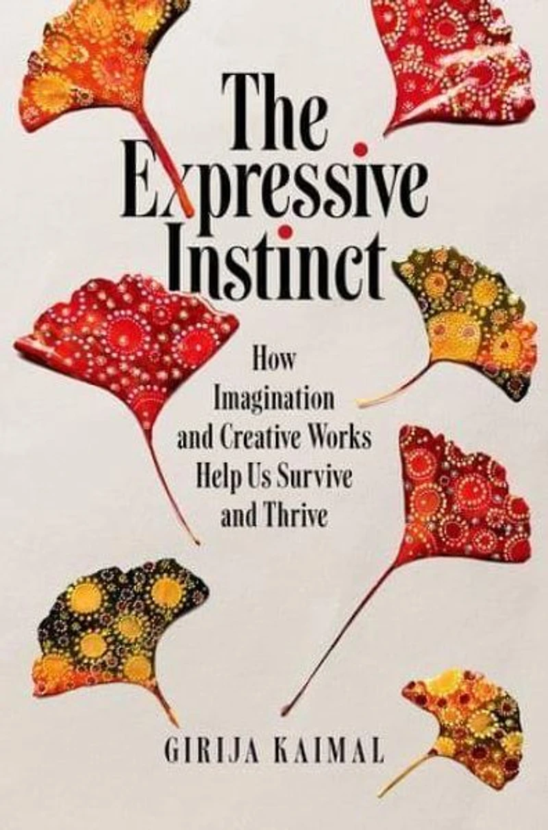 The Expressive Instinct: How Imagination and Creative Works Help Us Survive Thrive