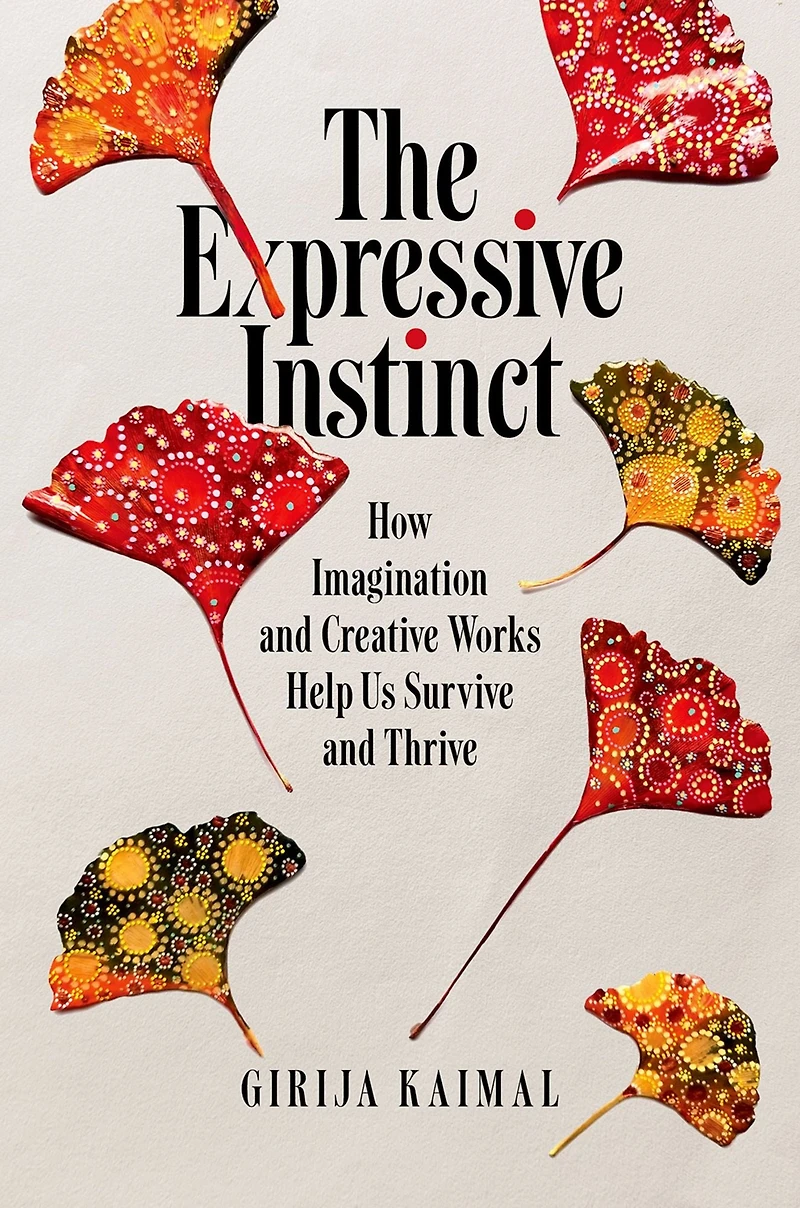 The Expressive Instinct: How Imagination and Creative Works Help Us Survive Thrive