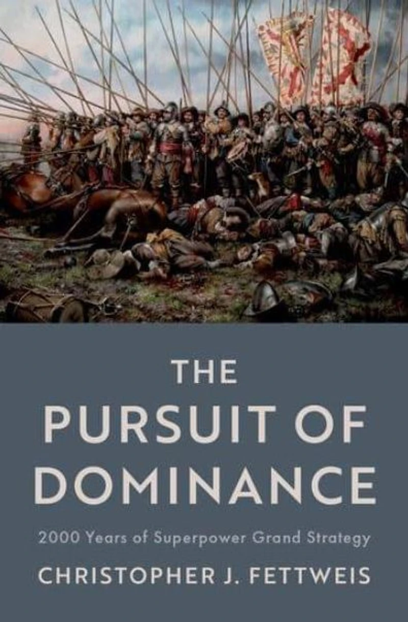 The Pursuit of Dominance: 2000 Years Superpower Grand Strategy