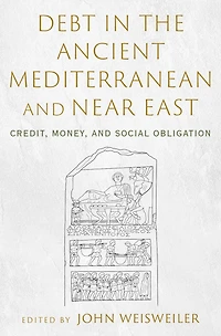 Debt the Ancient Mediterranean and Near East: Credit, Money, Social Obligation