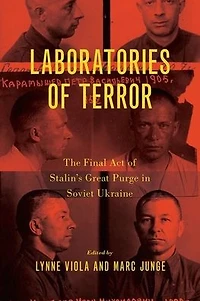 Laboratories of Terror: The Final Act Stalin's Great Purge Soviet Ukraine