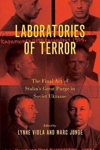 Laboratories of Terror: The Final Act Stalin's Great Purge Soviet Ukraine