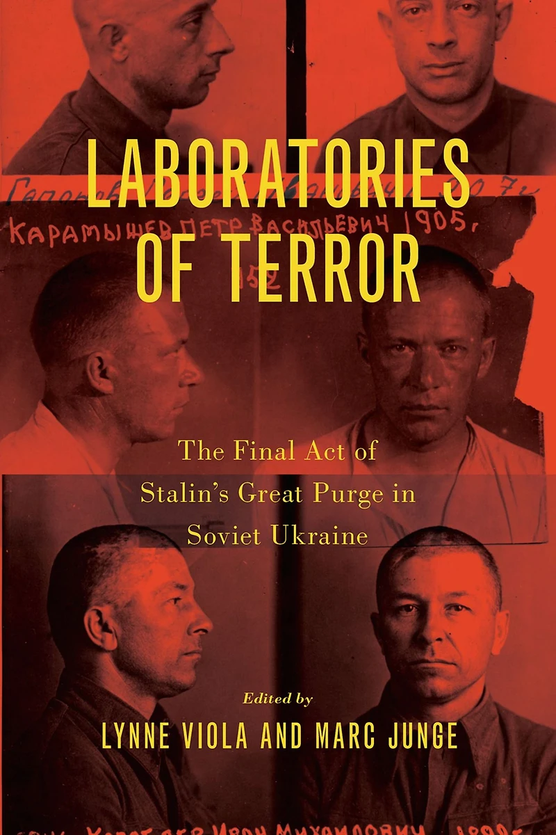 Laboratories of Terror: The Final Act Stalin's Great Purge Soviet Ukraine
