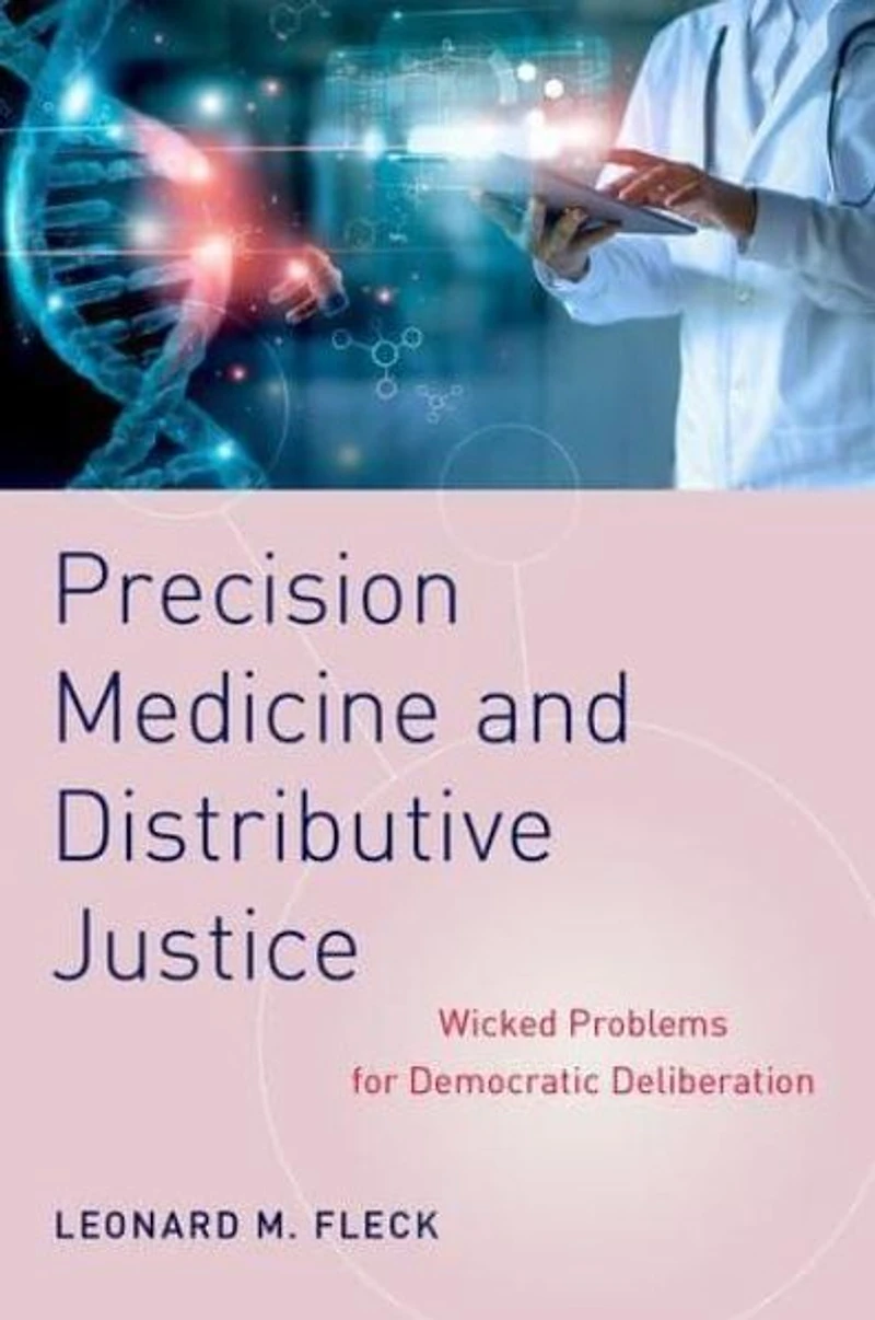 Precision Medicine and Distributive Justice: Wicked Problems for Democratic Deliberation