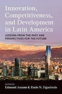 Innovation, Competitiveness, and Development Latin America: Lessons from the Past Perspectives for Future
