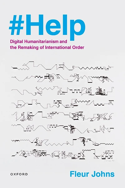 #Help: Digital Humanitarianism and the Remaking of International Order