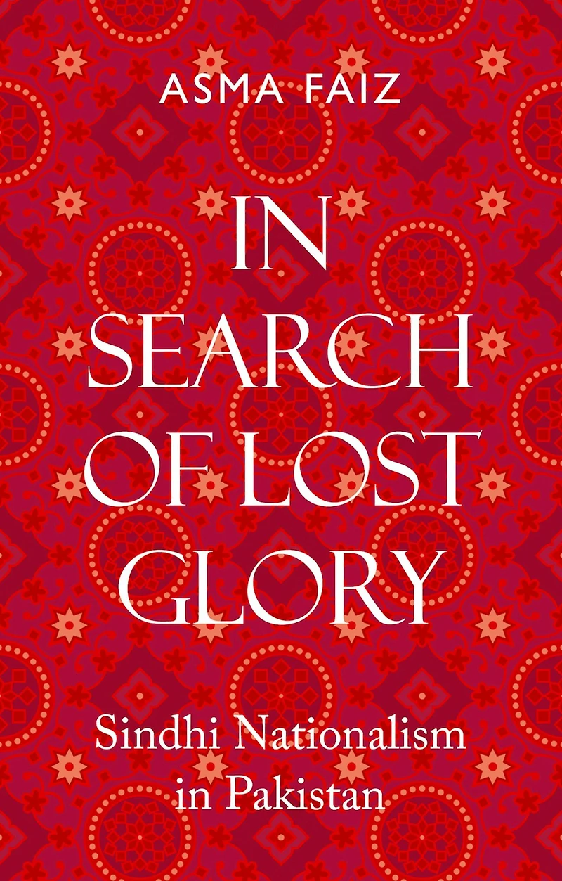 In Search of Lost Glory: Sindhi Nationalism in Pakistan