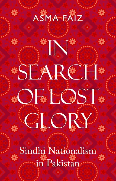 In Search of Lost Glory: Sindhi Nationalism in Pakistan