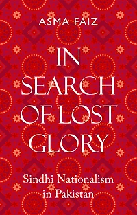 In Search of Lost Glory: Sindhi Nationalism in Pakistan